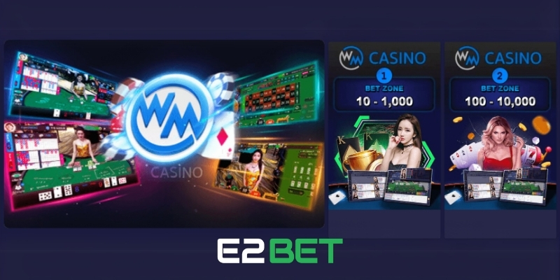 Sảnh WM Uy Tín Hàng Đầu Trong Làng Cá Cược Trực Tuyến Cùng E2BET 3 Những điểm hấp dẫn của sảnh WM Casino